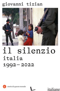 SILENZIO. ITALIA 1992-2022 (IL) - TIZIAN GIOVANNI