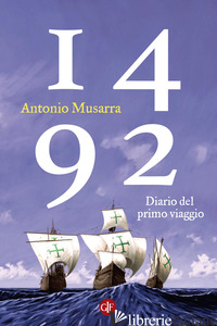 1492. DIARIO DEL PRIMO VIAGGIO - MUSARRA ANTONIO