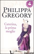 CATERINA, LA PRIMA MOGLIE - GREGORY PHILIPPA