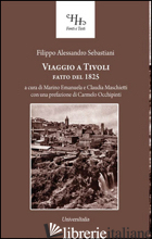 VIAGGIO A TIVOLI. ANTICHISSIMA CITTA' LATINO-SABINA FATTO NEL 1825 - SEBASTIANI FILIPPO ALESSANDRO; MASCHIETTI C. (CUR.); MARINO E. (CUR.)