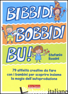 BIDIBIBODIBIBU'! 79 ATTIVITA' CREATIVE DA FARE CON I BAMBINI PER SCOPRIRE INSIEM - ROSSINI STEFANIA