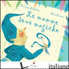 MAMME SONO MAGICHE. EDIZ. ILLUSTRATA (LE) - MASCHERONI FRANCESCA; FORMICA PAOLA