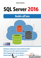 SQL SERVER 2016. GUIDA ALL'USO - DE GHETTO MARIO