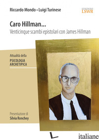 CARO HILLMAN... VENTICINQUE SCAMBI EPISTOLARI CON JAMES HILLMAN - MONDO R. (CUR.); TURINESE L. (CUR.)