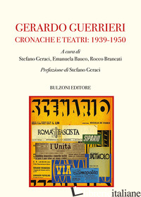 GERARDO GUERRIERI. CRONACHE E TEATRI: 1939-1950 - GERACI S. (CUR.); BAUCO E. (CUR.); BRANCATI R. (CUR.)