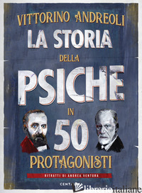 STORIA DELLA PSICHE IN 50 PROTAGONISTI (LA) - ANDREOLI VITTORINO