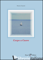 CORPO A CUORE (SILLOGE POETICA) - VANNETTI PATRICIA