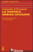COMPENDIO DI OMEOPATIA. LA MATERIA MEDICA SPIEGATA - CHARETTE GILBERT; MAZZA C. (CUR.)