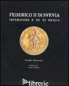 FEDERICO II. IMPERATORE E RE DI SICILIA - ALESSANDRI CLAUDIO