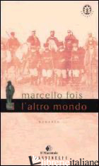 ALTRO MONDO (L') - FOIS MARCELLO