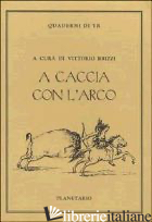 A CACCIA CON L'ARCO - BRIZZI V. (CUR.)