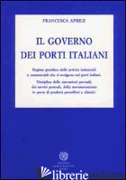 GOVERNO DEI PORTI ITALIANI (IL) - APRILE FRANCESCA
