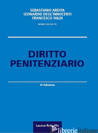 DIRITTO PENITENZIARIO - ARDITA SEBASTIANO; DEGL'INNOCENTI LEONARDO; FALDI FRANCESCO