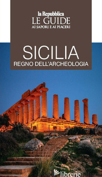 SICILIA REGNO DELL'ARCHEOLOGIA. LE GUIDE AI SAPORI E PIACERI - 