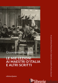 MIE LEZIONI AI MAESTRI D'ITALIA E ALTRI SCRITTI (LE) - PIZZIGONI GIUSEPPINA; FERRI A. T. (CUR.); LOCATELLI G. (CUR.); ZUCCOLI F. (CUR.)