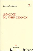 IMAGINE. IO, JOHN LENNON - FOENKINOS DAVID
