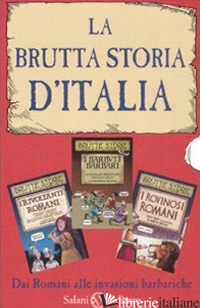 BRUTTA STORIA D'ITALIA: I ROVINOSI ROMANI-I BARBUTI BARBARI-I RIVOLTANTI ROMANI. - BIRATTARI MASSIMO; GALLI CHICCA; DEARY TERRY