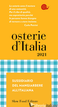 OSTERIE D'ITALIA 2021. SUSSIDIARIO DEL MANGIARBERE ALL'ITALIANA - BOLASCO M. (CUR.); SIGNORONI E. (CUR.)