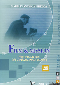 FILM & MISSION. PER UNA STORIA DEL CINEMA MISSIONARIO. EDIZ. ILLUSTRATA. CON DVD - PIREDDA M. FRANCESCA