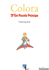 COLORA IL TUO PICCOLO PRINCIPE. COLOURING BOOK - BREGOLA D. (CUR.)