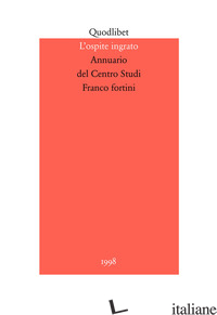 OSPITE INGRATO. ANNUARIO DEL CENTRO STUDI FRANCO FORTINI (1998) (L'). VOL. 1: IN - 