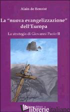 NUOVA EVANGELIZZAZIONE DELL'EUROPA. LA STRATEGIA DI GIOVANNI PAOLO II (LA) - BENOIST ALAIN DE