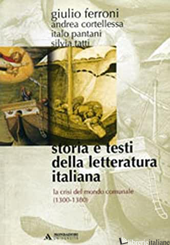 STORIA E TESTI DELLA LETTERATURA ITALIANA. VOL. 2: LA CRISI DEL MONDO COMUNALE ( - FERRONI GIULIO