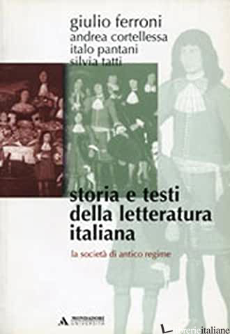 STORIA E TESTI DELLA LETTERATURA ITALIANA. VOL. 5: LA SOCIETA' DI ANTICO REGIME  - FERRONI GIULIO