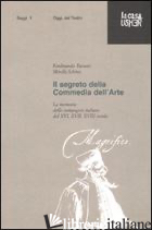 SEGRETO DELLA COMMEDIA DELL'ARTE. LA MEMORIA DELLE COMPAGNIE ITALIANE DEL XVI, X - TAVIANI FERDINANDO; SCHINO MIRELLA