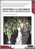 DENTRO LA MATRICE. FILOSOFIA, SCIENZA E SPIRITUALITA' IN MATRIX - CAPPUCCIO M. (CUR.)