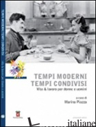 TEMPI MODERNI TEMPI CONDIVISI. VITA & LAVORO PER DONNE E UOMINI. CON DVD - PIAZZA M. (CUR.)