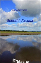 SPECCHI D'ACQUA - SERRACCA LUCIA