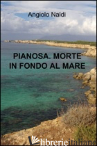 PIANOSA. MORTE IN FONDO AL MARE - NALDI ANGIOLO