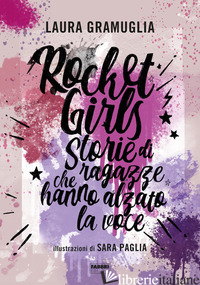 ROCKET GIRLS. STORIE DI RAGAZZE CHE HANNO ALZATO LA VOCE! - GRAMUGLIA LAURA
