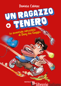 RAGAZZO TENERO. LE AVVENTURE IMPOSSIBILI DI DANY THE GAGGIO (UN) - CABRAS DANIELE