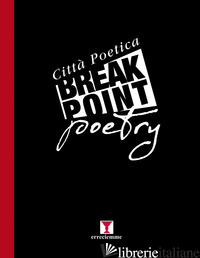 BREAK POINT POETRY. CITTA' POETICA - CHIANESE P. (CUR.)