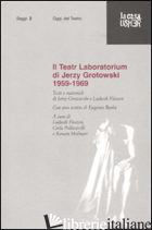TEATR LABORATORIUM. MATERIALI 1959-1969 (IL) - GROTOWSKI JERZY