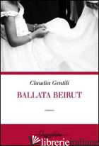 BALLATA BEIRUT - GENTILI CLAUDIA