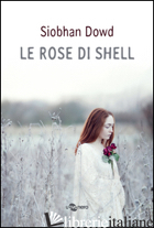 ROSE DI SHELL (LE) - DOWD SIOBHAN