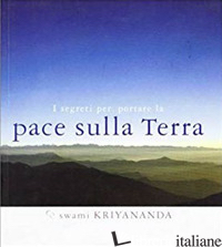 SEGRETI PER PORTARE LA PACE SULLA TERRA (I) - KRIYANANDA SWAMI; BONOMI A. (CUR.)