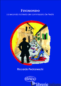 FINIMONDO. LA SECONDA INCHIESTA DEL COMMISSARIO DE PEDRIS - PEDRANESCHI RICCARDO