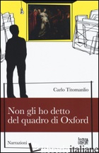 NON GLI HO DETTO DEL QUADRO DI OXFORD - TITOMANLIO CARLO