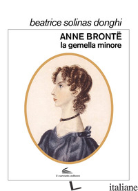 ANNE BRONTE, LA GEMELLA MINORE - SOLINAS DONGHI BEATRICE