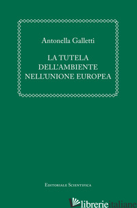 TUTELA DELL'AMBIENTE NELL'UNIONE EUROPEA (LA) - GALLETTI ANTONELLA