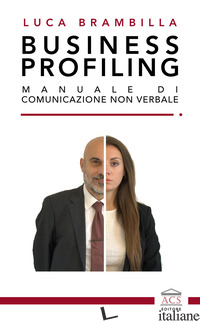 BUSINESS PROFILING. MANUALE DI COMUNICAZIONE NON VERBALE - BRAMBILLA LUCA