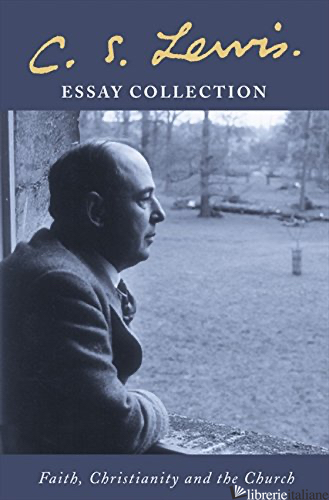 C.S. Lewis Essay Collection - C. S. Lewis, Edited by Lesley Walmsley