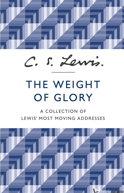 The Weight Of Glory - C. S. Lewis