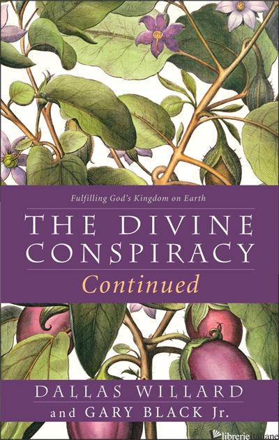 The Divine Conspiracy Continued Currently Out of Stock - Dallas Willard and Gary Black, Jr.