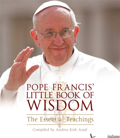 Pope Francis’ Little Book of Wisdom - Andrea Kirk Assaf
