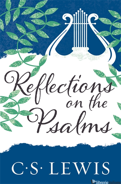 REFLECTIONS ON THE PSALMS (re-issue) - C. S. Lewis